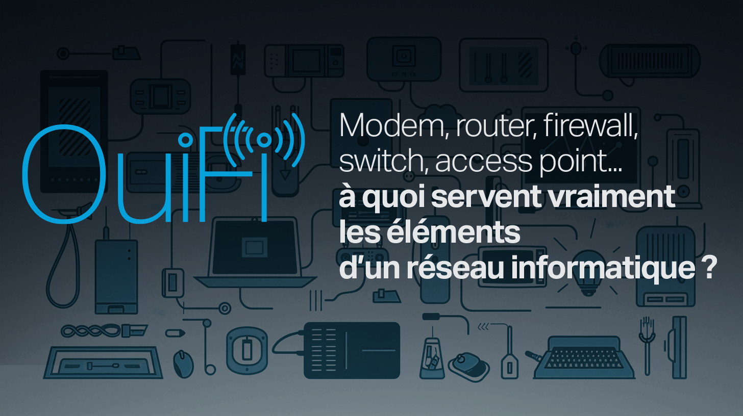 À quoi servent les éléments d'un réseau informatique : modem, routeur, firewall, switch, point d'accès